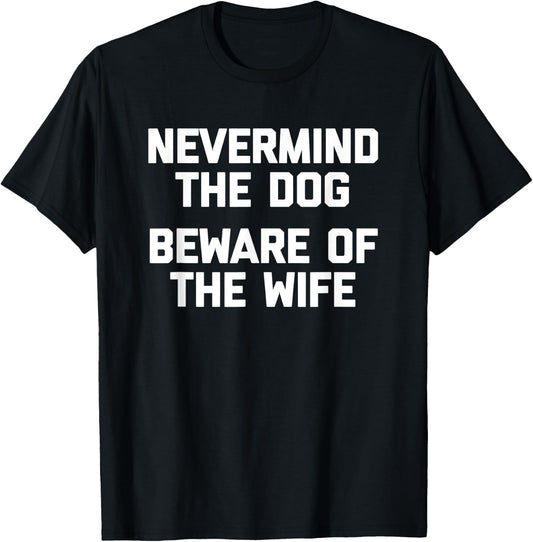 Nevermind The Dog (Beware Of The Wife) - Cool Funny Husband Women T-Shirt - T-Shirt | Black