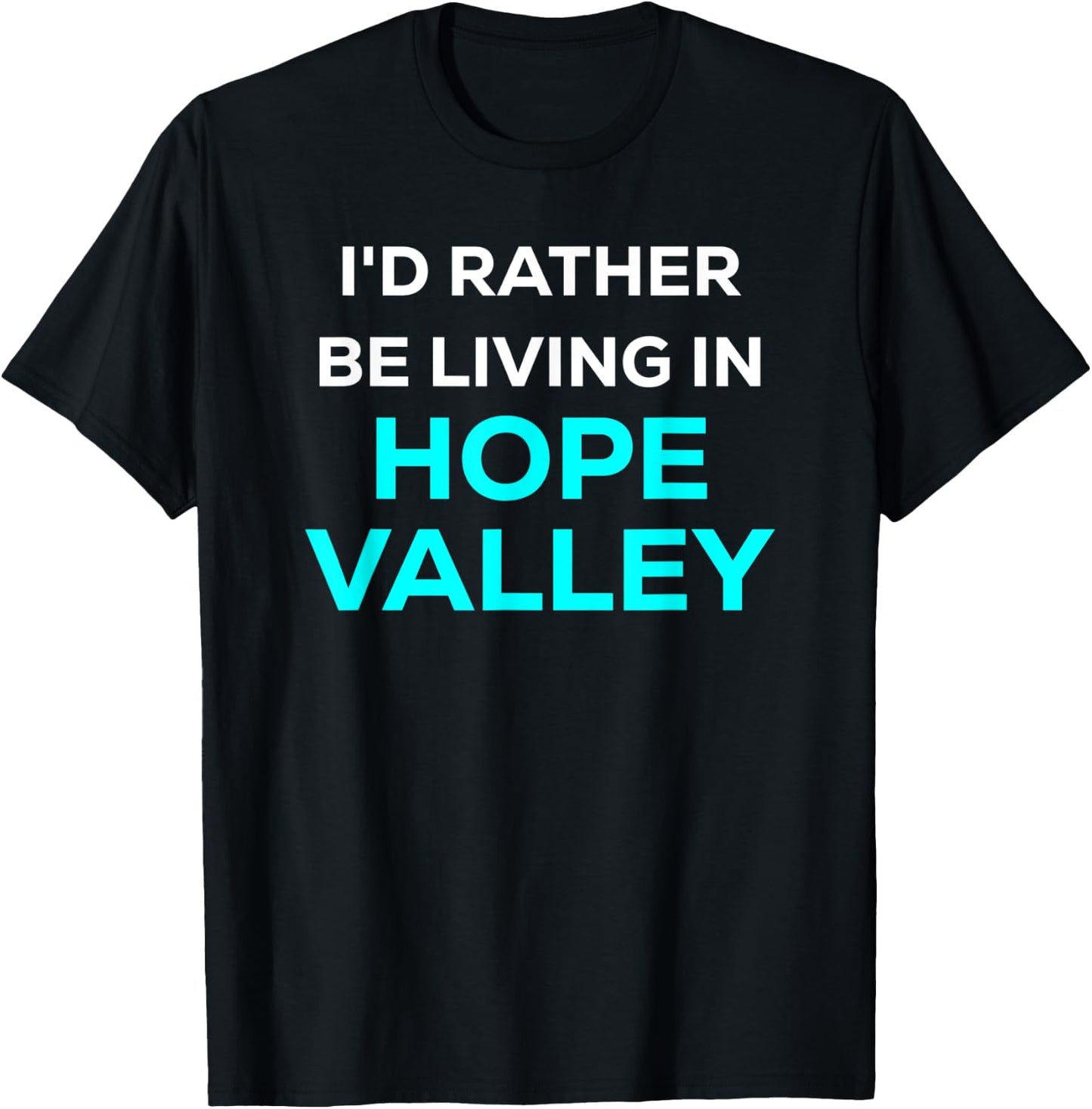 Funny Cute I'd Rather Be Living In Hope Valley Blue T-Shirt - T-Shirt | Black