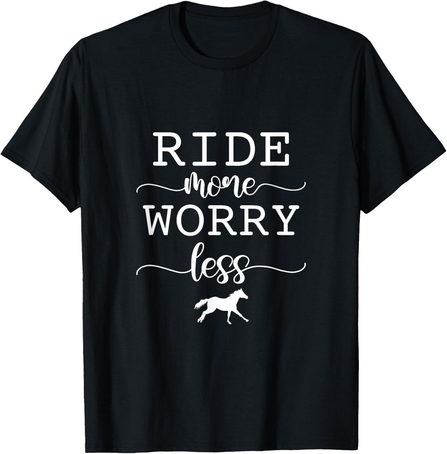 Ride More Worry Less Horse Riding Equestrian Horseback T-Shirt - T-Shirt | Black