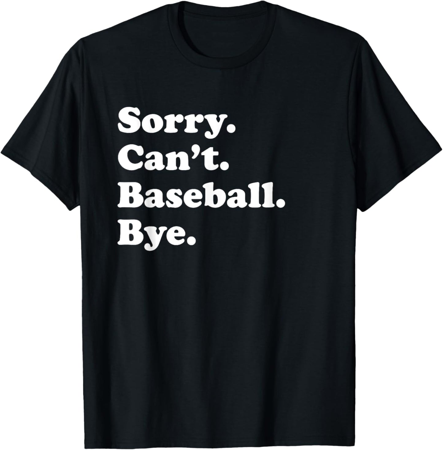 Sorry Can't Bye - Funny Baseball T-Shirt - T-Shirt | Black