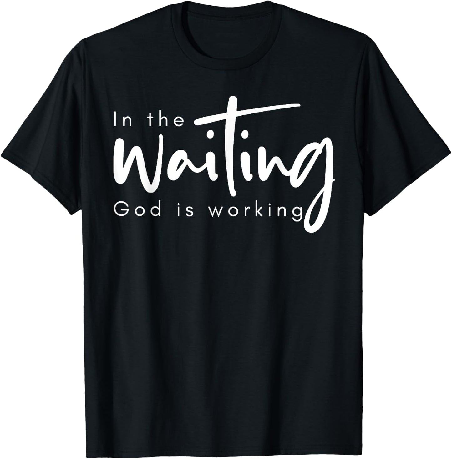 In The Waiting God Is Working T-Shirt - T-Shirt | Black
