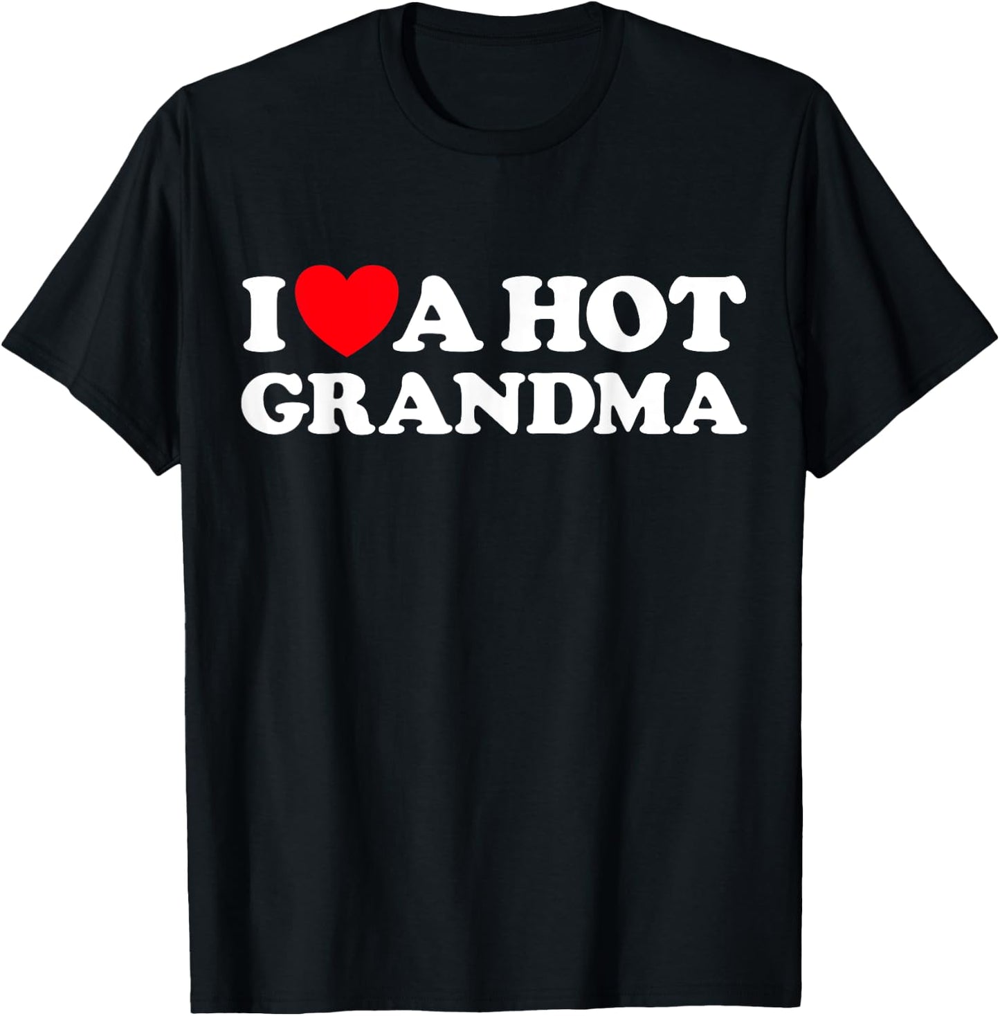 I Love A Hot Grandma Funny Grand Mom GILF Mature Dating T-Shirt - T-Shirt | Black