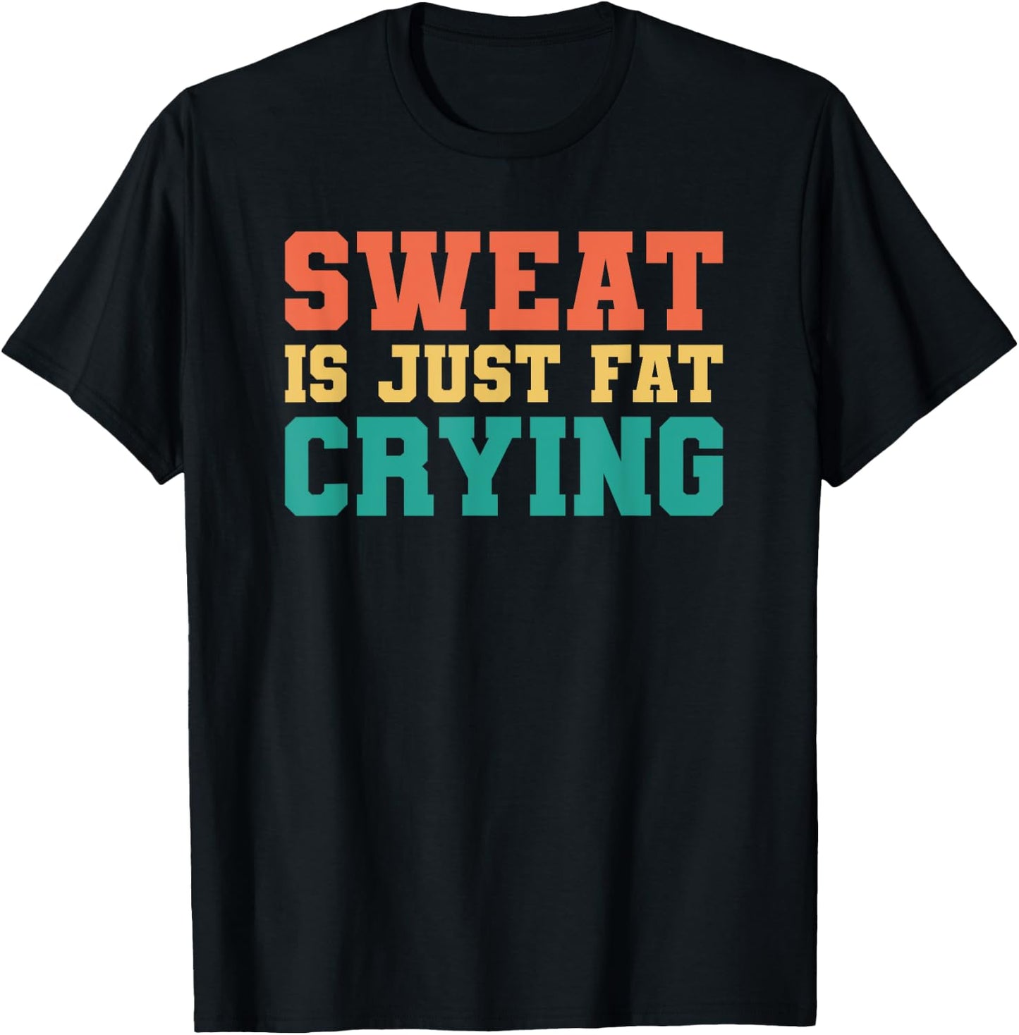 Sweat Is Just Fat Crying T-Shirt - T-Shirt | Black
