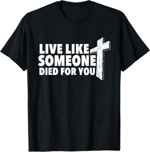 Live Like Someone Died For You - Christian Faith Religious T-Shirt - T-Shirt | Black