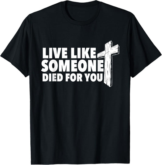 Live Like Someone Died For You - Christian Faith Religious T-Shirt - T-Shirt | Black