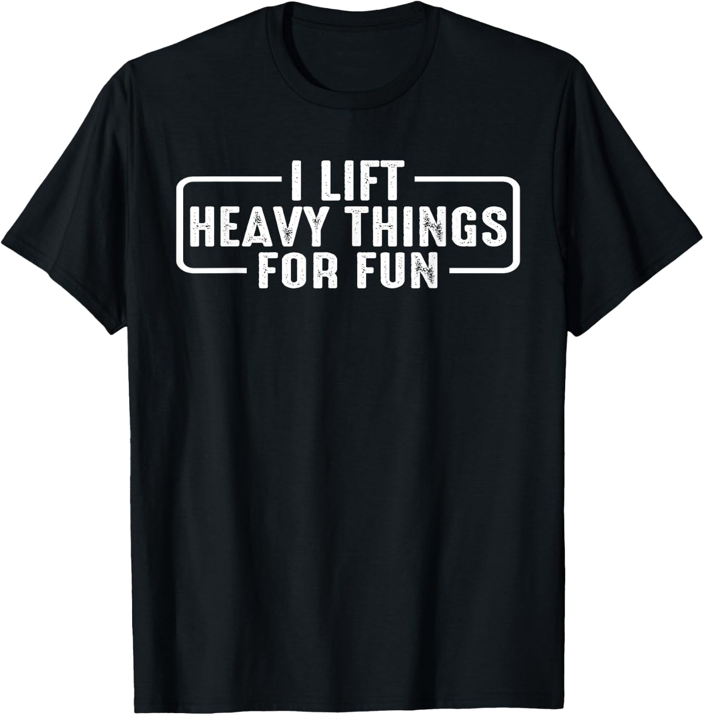 I Lift Heavy Things For Fun T-Shirt - T-Shirt | Black