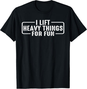 I Lift Heavy Things For Fun T-Shirt - T-Shirt | Black