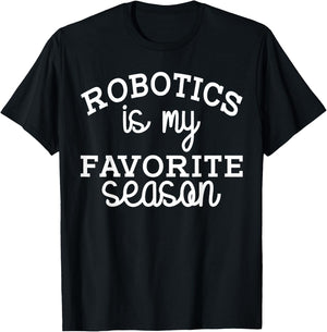 Funny Robotics Is My Favorite Season Robotic Engineering T-Shirt - T-Shirt | Black