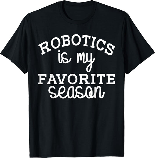 Funny Robotics Is My Favorite Season Robotic Engineering T-Shirt - T-Shirt | Black