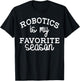 Funny Robotics Is My Favorite Season Robotic Engineering T-Shirt - T-Shirt | Black