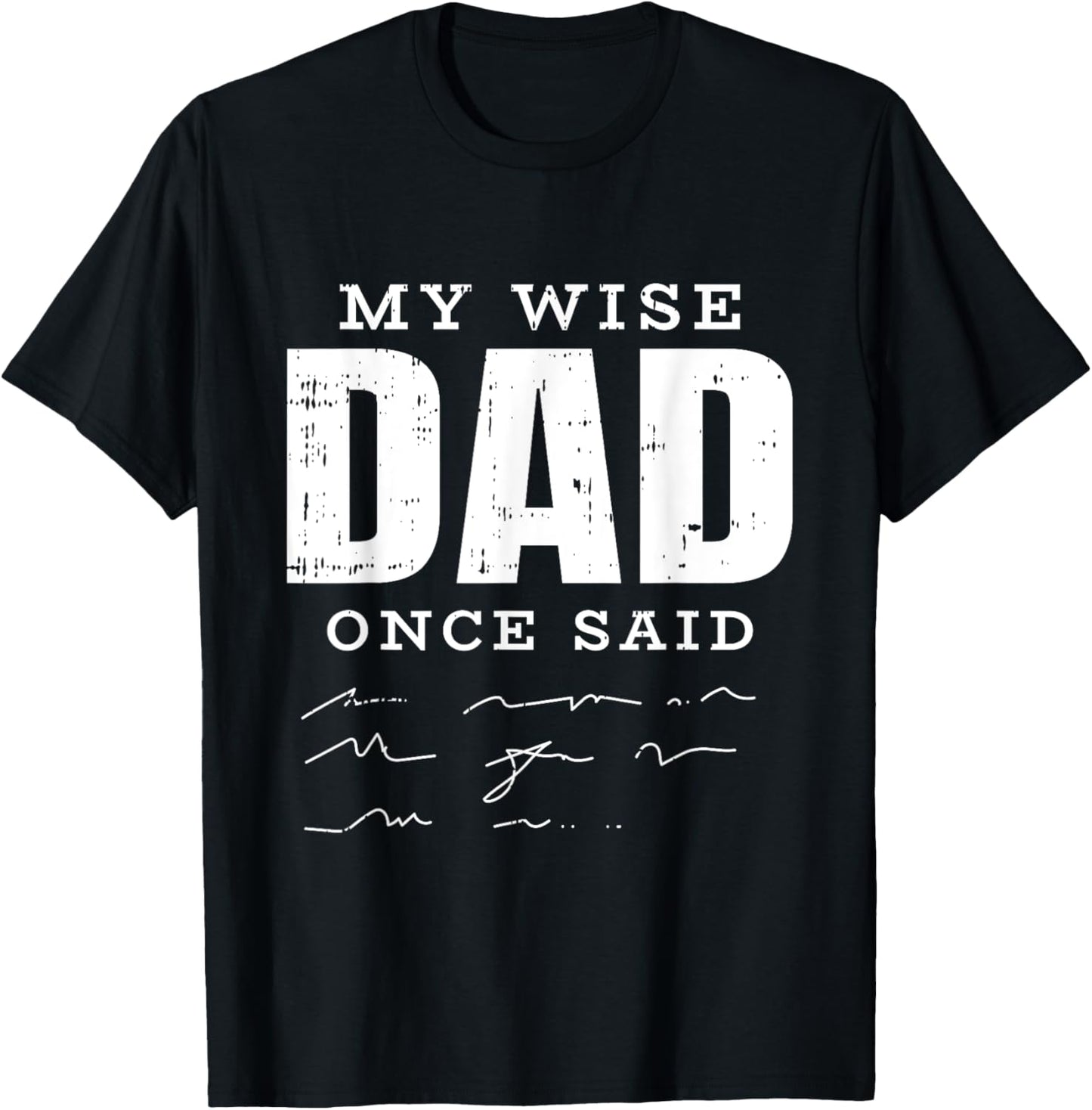My Wise Dad Once Said Fathers Day Funny Papa Grandpa Men T-Shirt - T-Shirt | Black