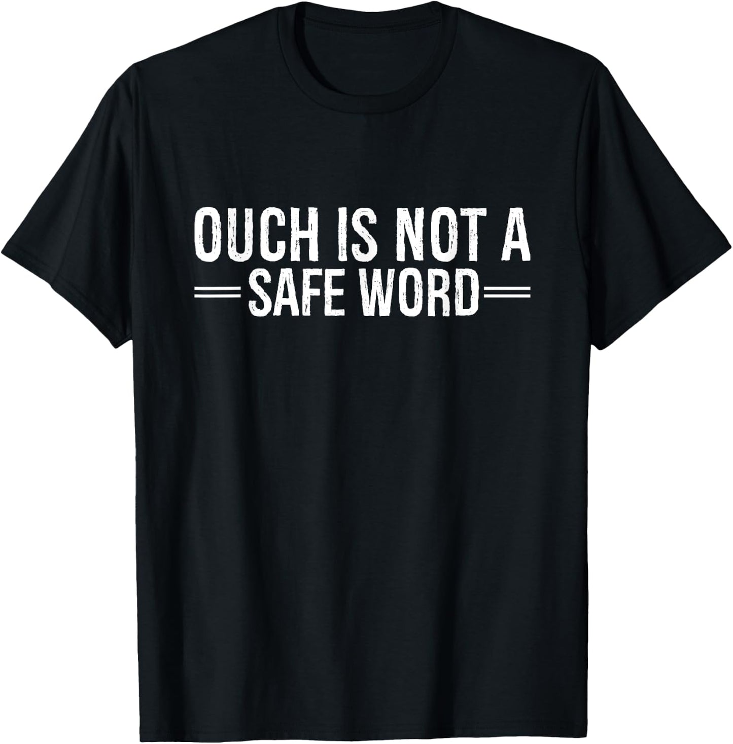Ouch Is Not A Safe Word Funny Humor T-Shirt - T-Shirt | Black