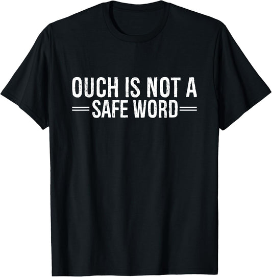 Ouch Is Not A Safe Word Funny Humor T-Shirt - T-Shirt | Black