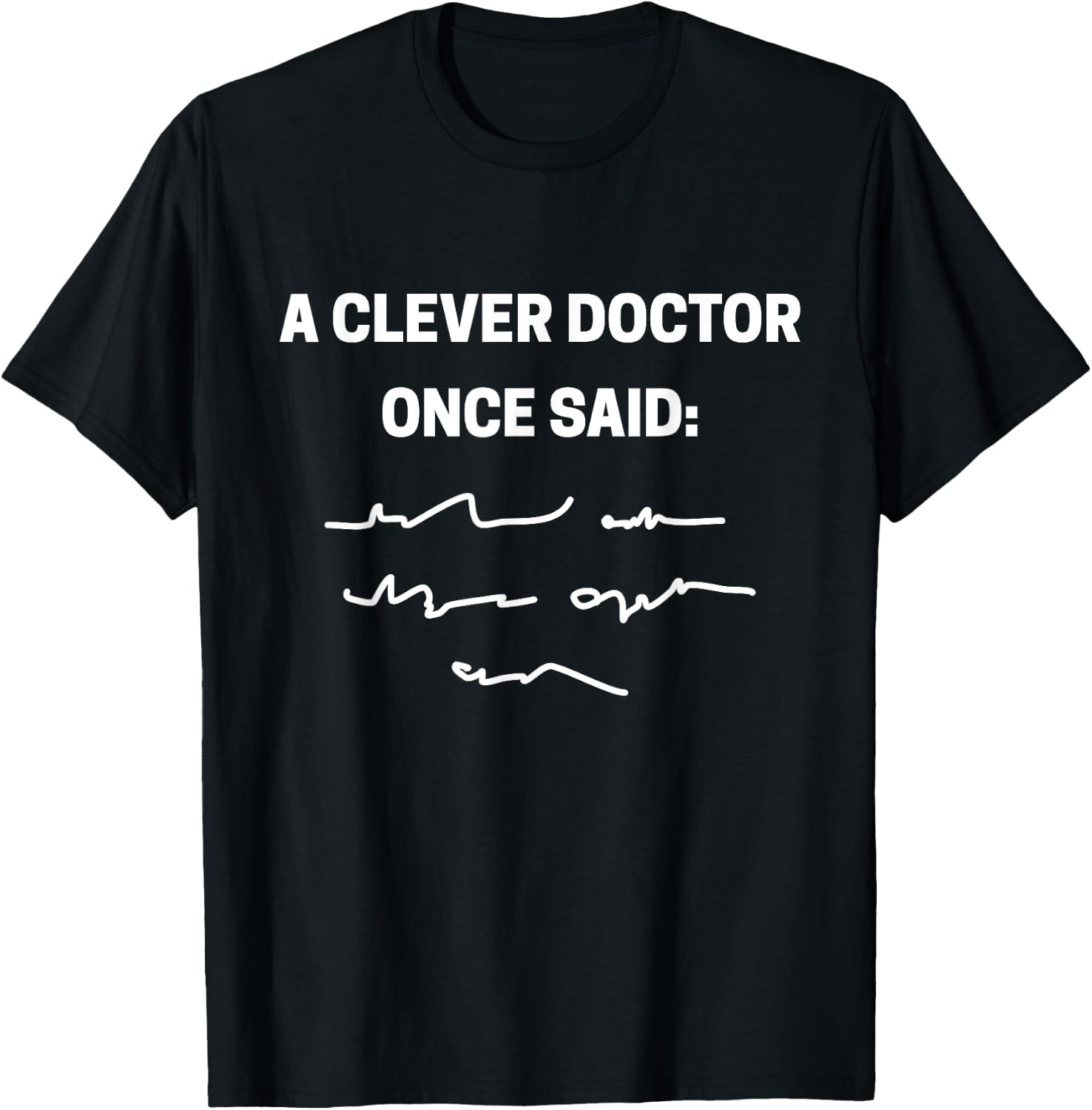 A clever doctor once said funny doctors and students T-Shirt - T-Shirt | Black