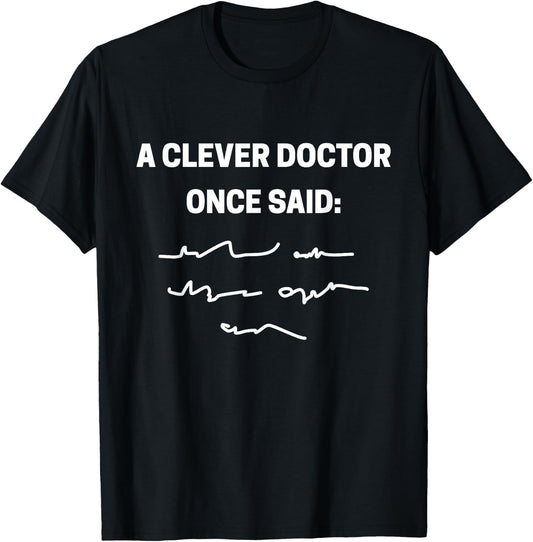 A clever doctor once said funny doctors and students T-Shirt - T-Shirt | Black