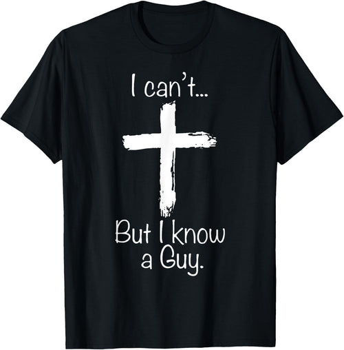 I Can't But I Know A Guy Funny Christian Jesus Cross