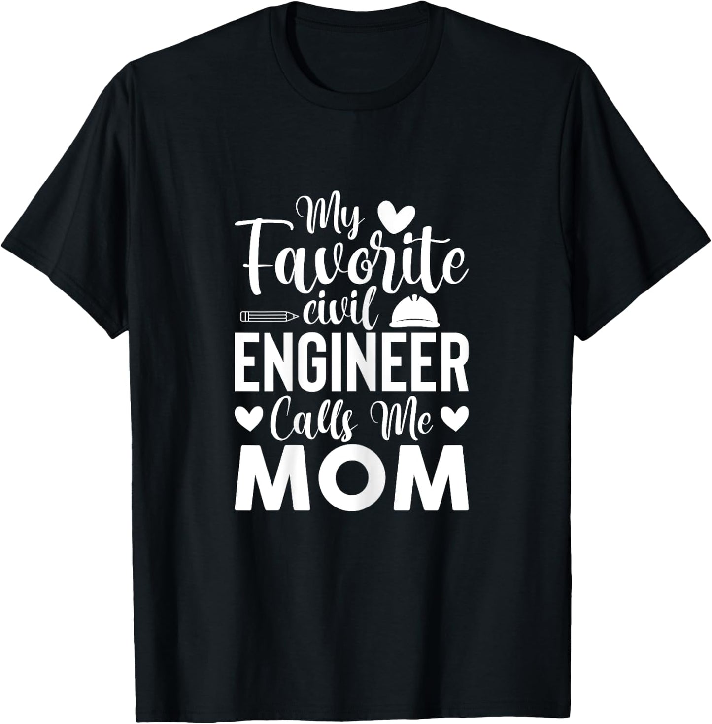 My Favorite Civil Engineer Calls Me Mom - Civil Engineer Mom T-Shirt - T-Shirt | Black