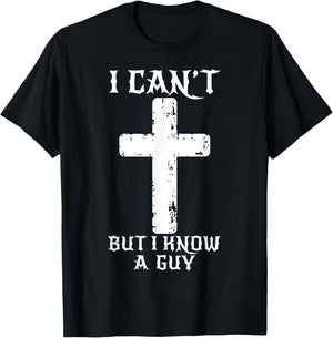 I Can't But I Know A Guy Funny Christian Cross Jesus Faith T-Shirt - T-Shirt | Black
