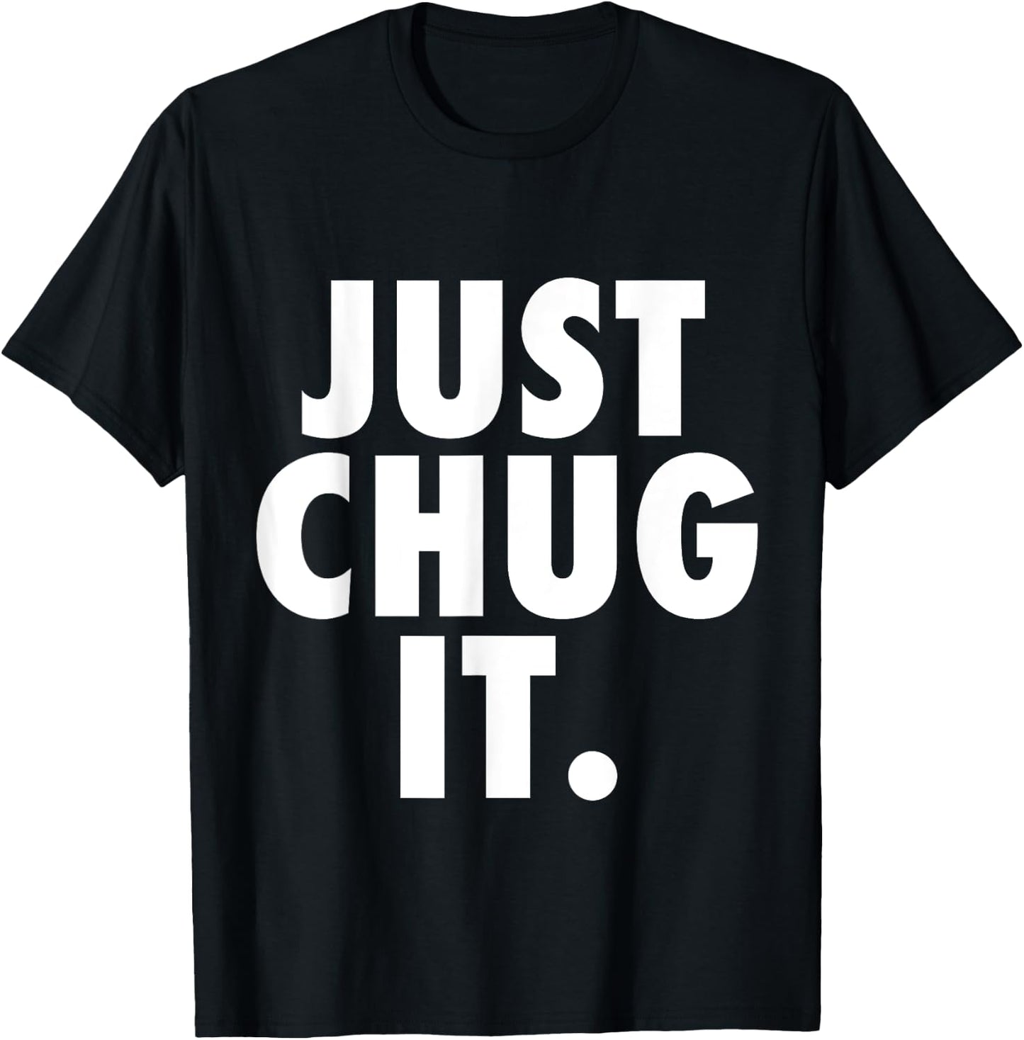 Just Chug It. T-Shirt - T-Shirt | Black