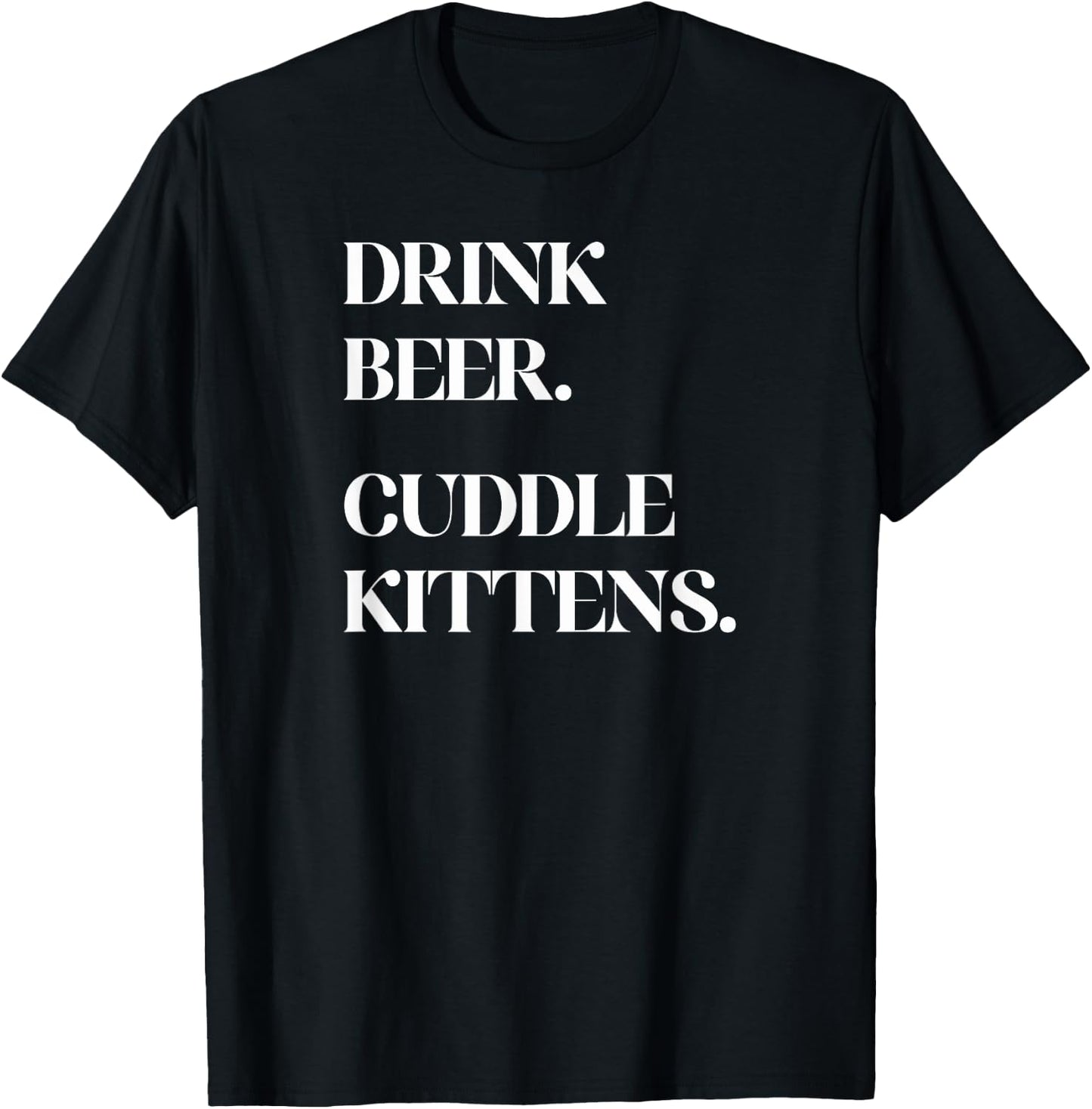 Drink Beer. Cuddle Kittens. - Cat T-Shirt - T-Shirt | Black