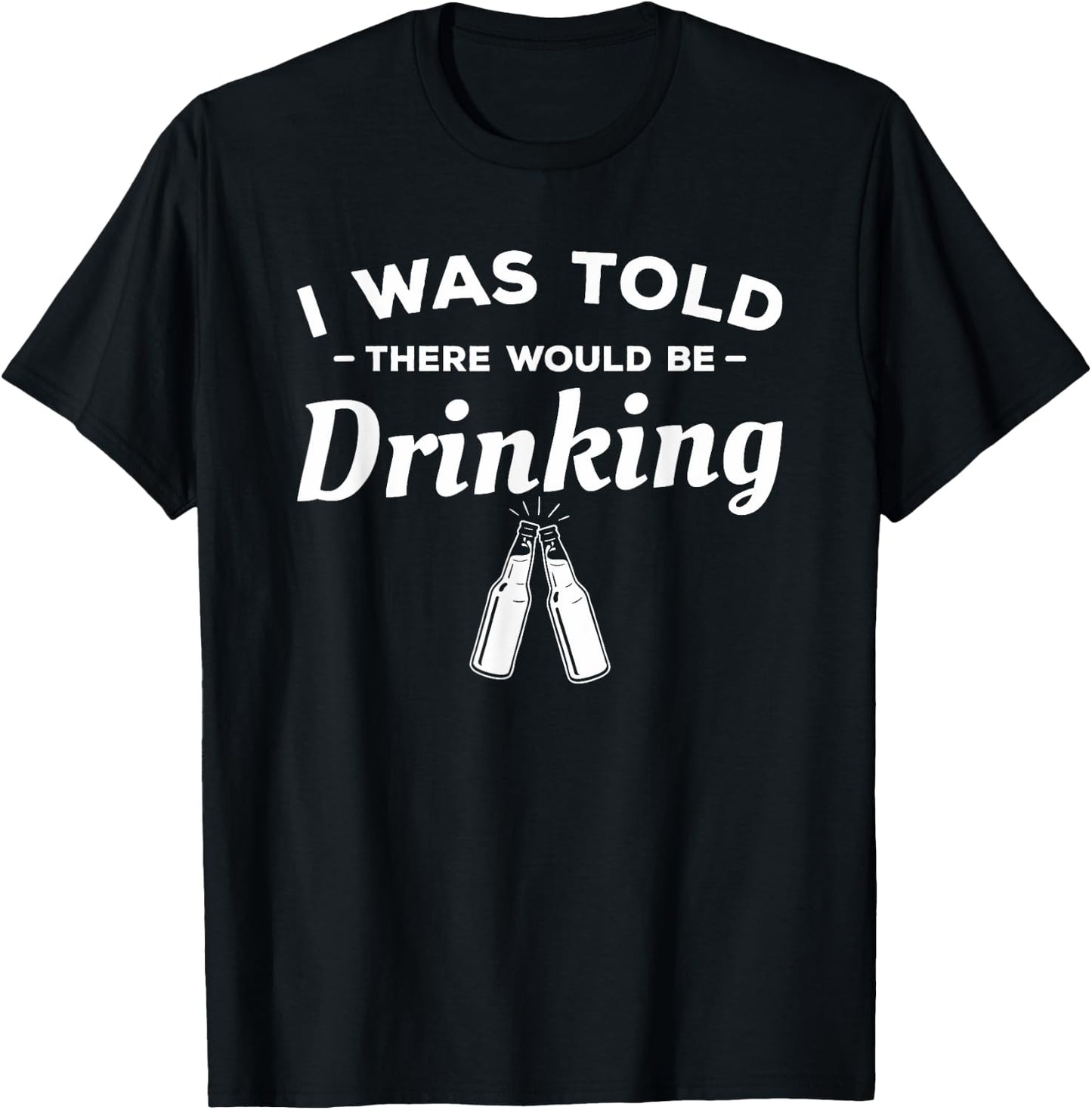I Was Told There Would Be Drinking Beer Lover T-Shirt - T-Shirt | Black