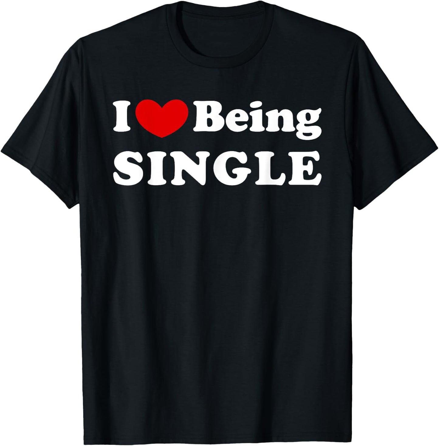 I Love Being Single, I Like to be Single T-Shirt - T-Shirt | Black