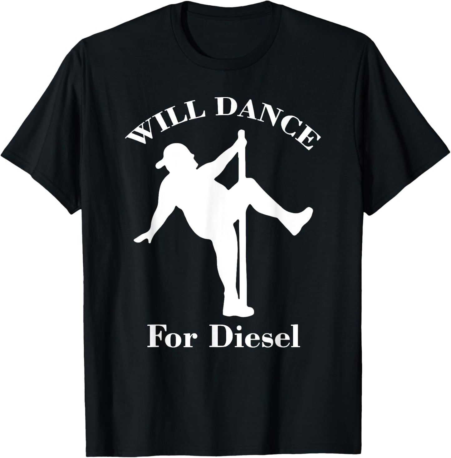 I Will Dance For Diesel, Funny Pole Dancer T-Shirt - T-Shirt | Black