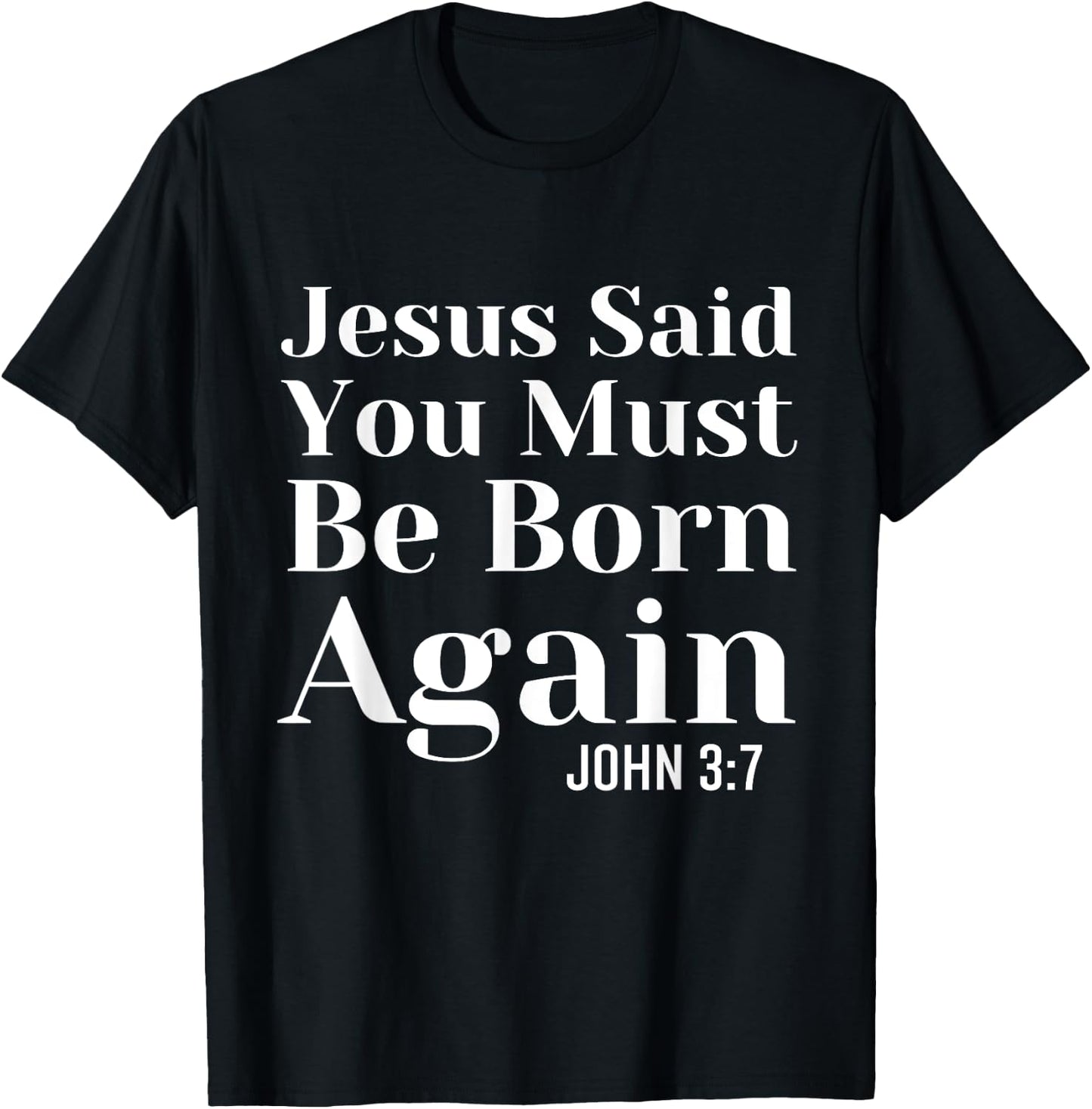 Jesus Said You Must Be Born Again Bible Religious Christian T-Shirt - T-Shirt | Black