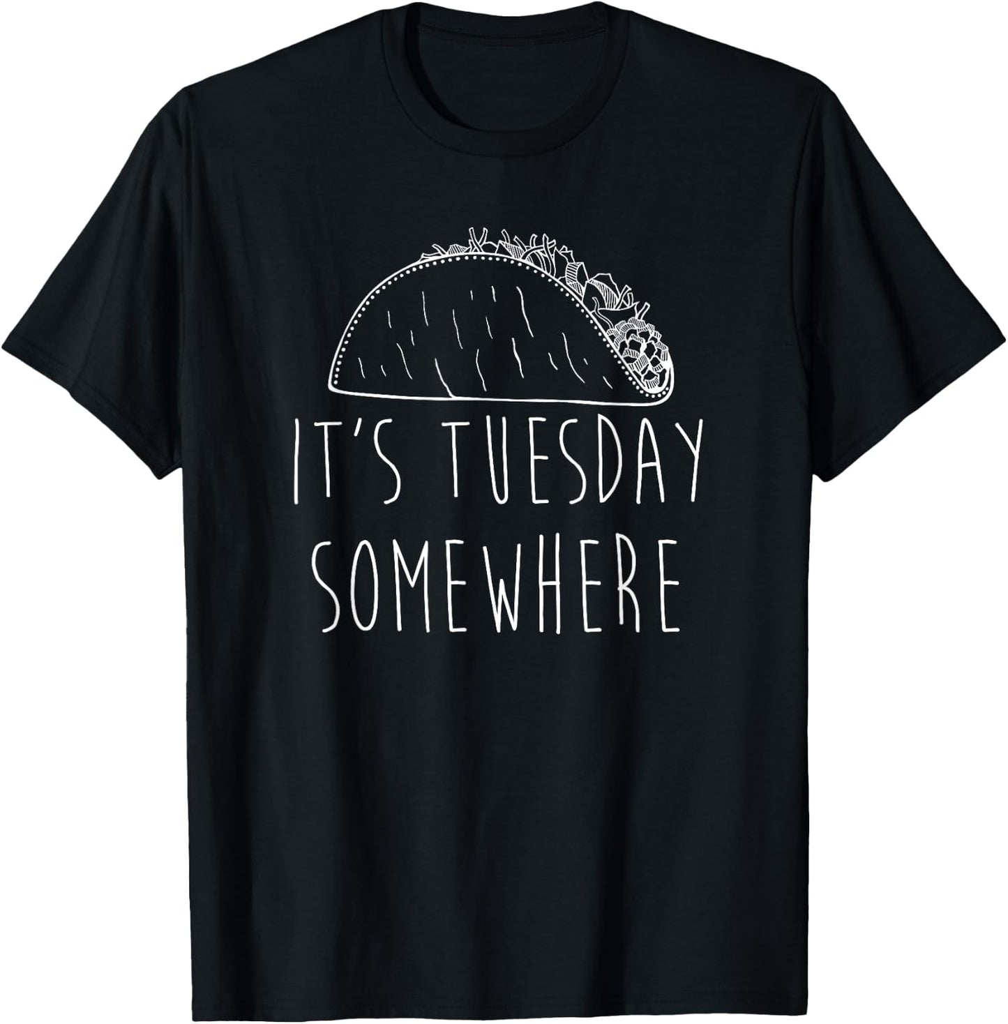 It's Tuesday Somewhere Funny Taco Tuesday Saying Slogan T-Shirt - T-Shirt | Black