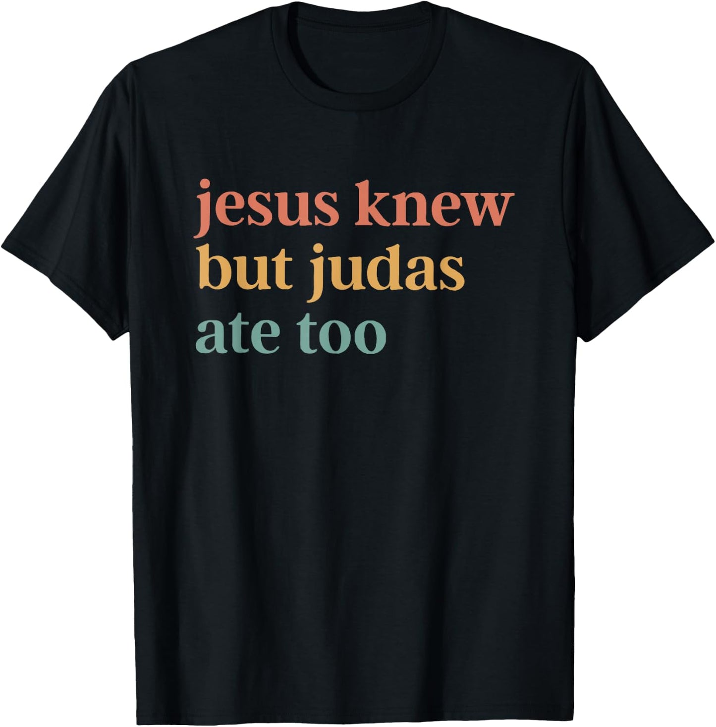 Jesus Knew But Judas Ate Too T-Shirt - T-Shirt | Black