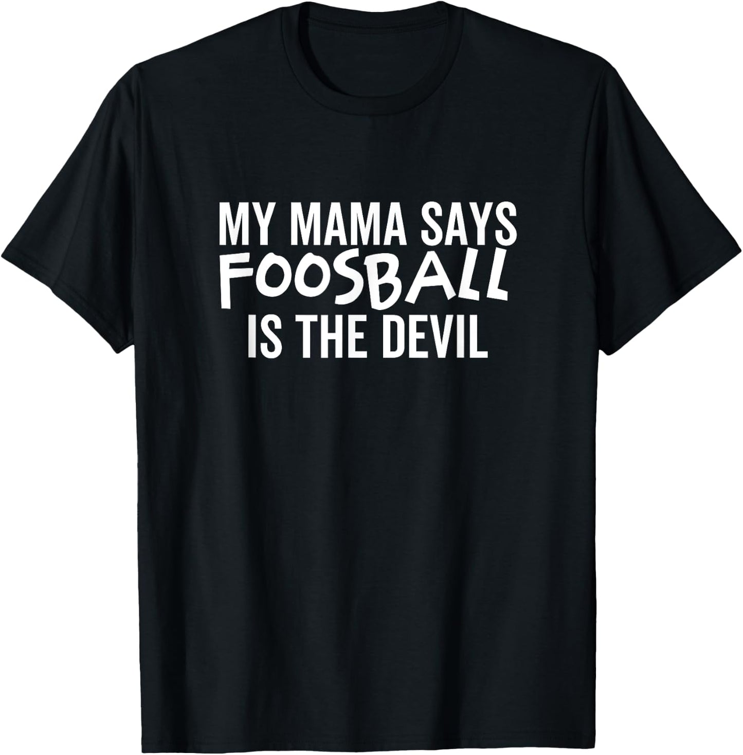 My Mama Says Foosball Is The Devil Funny Football Season T-Shirt - T-Shirt | Black