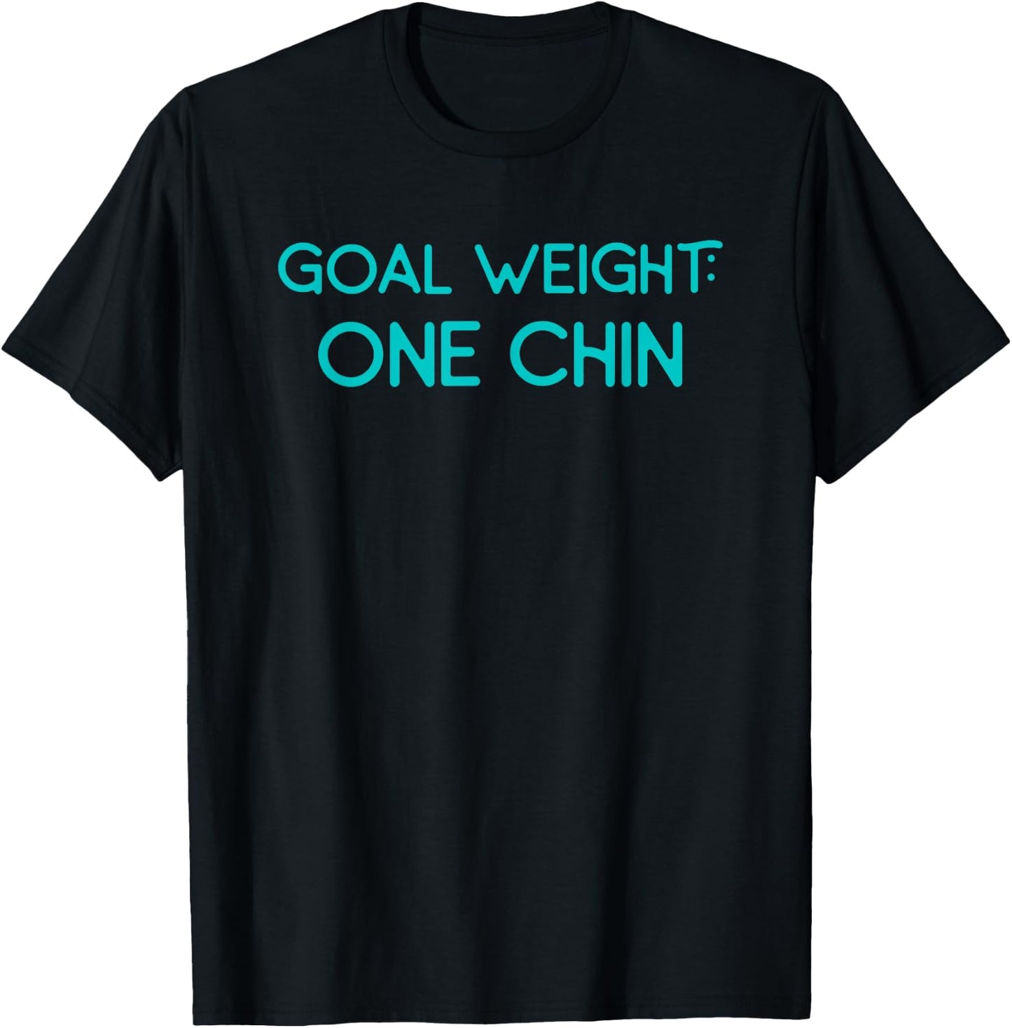 Goal Weight One Chin Workout Diet T-Shirt - T-Shirt | Black