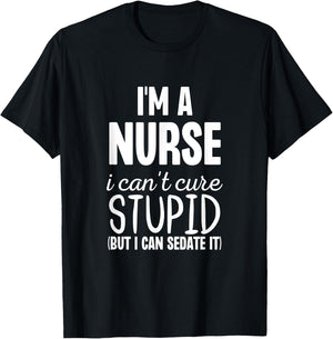 I'm A Nurse I Can't Fix Stupid But I Can Sedate It Funny T-Shirt - T-Shirt | Black