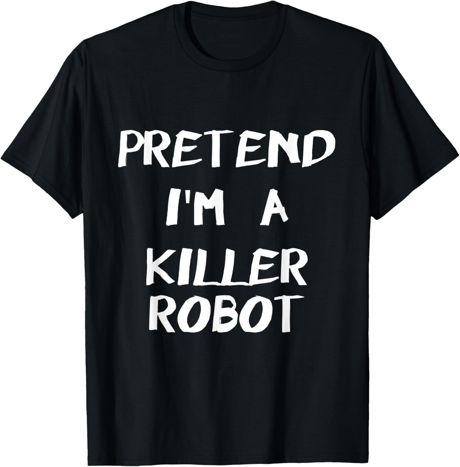 Pretend I'm A Killer Robot Easy & Funny Halloween Costume T-Shirt - T-Shirt | Black