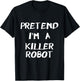 Pretend I'm A Killer Robot Easy & Funny Halloween Costume T-Shirt - T-Shirt | Black