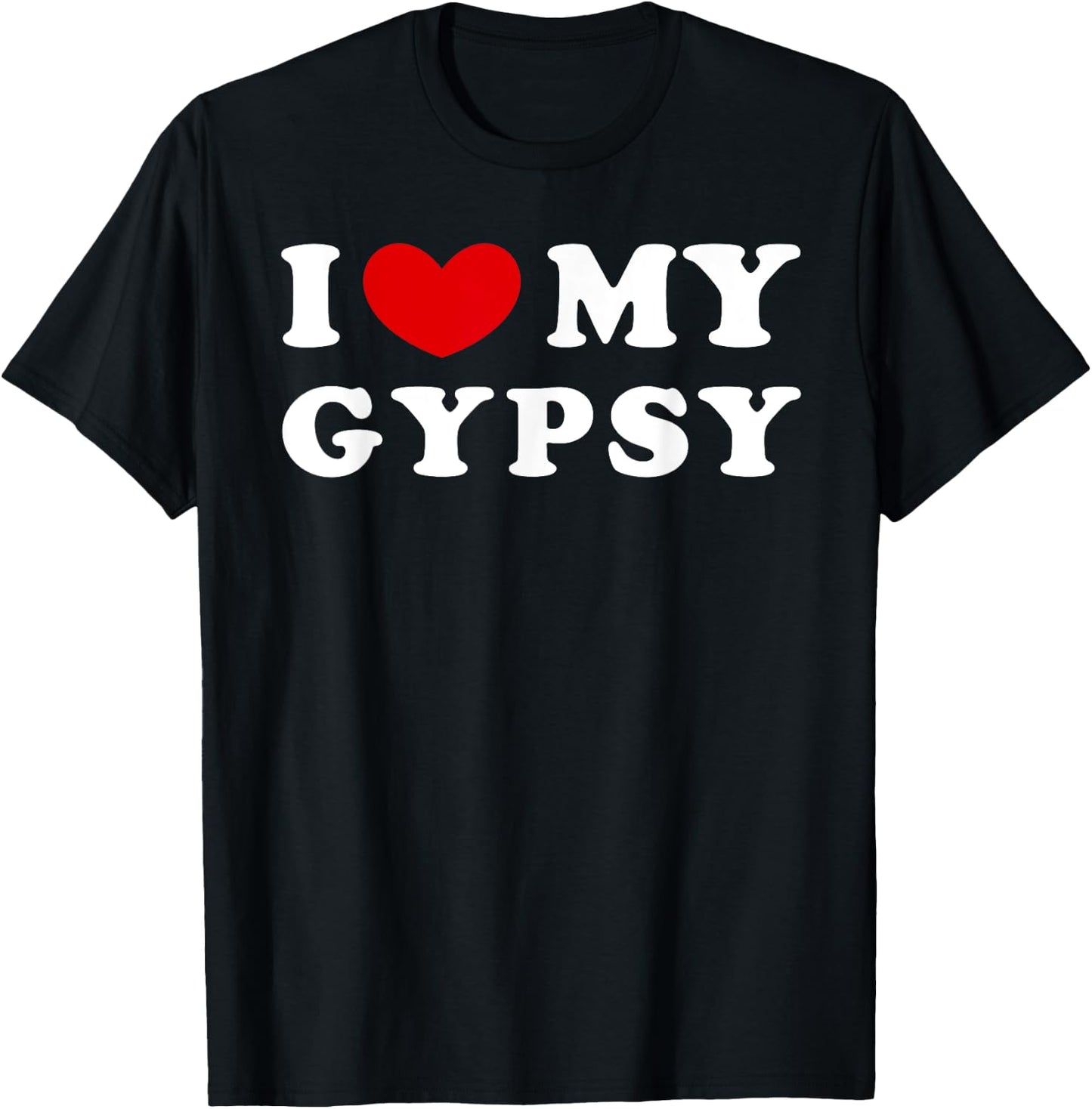 I Love My Gypsy, I Heart My Gypsy T-Shirt - T-Shirt | Black