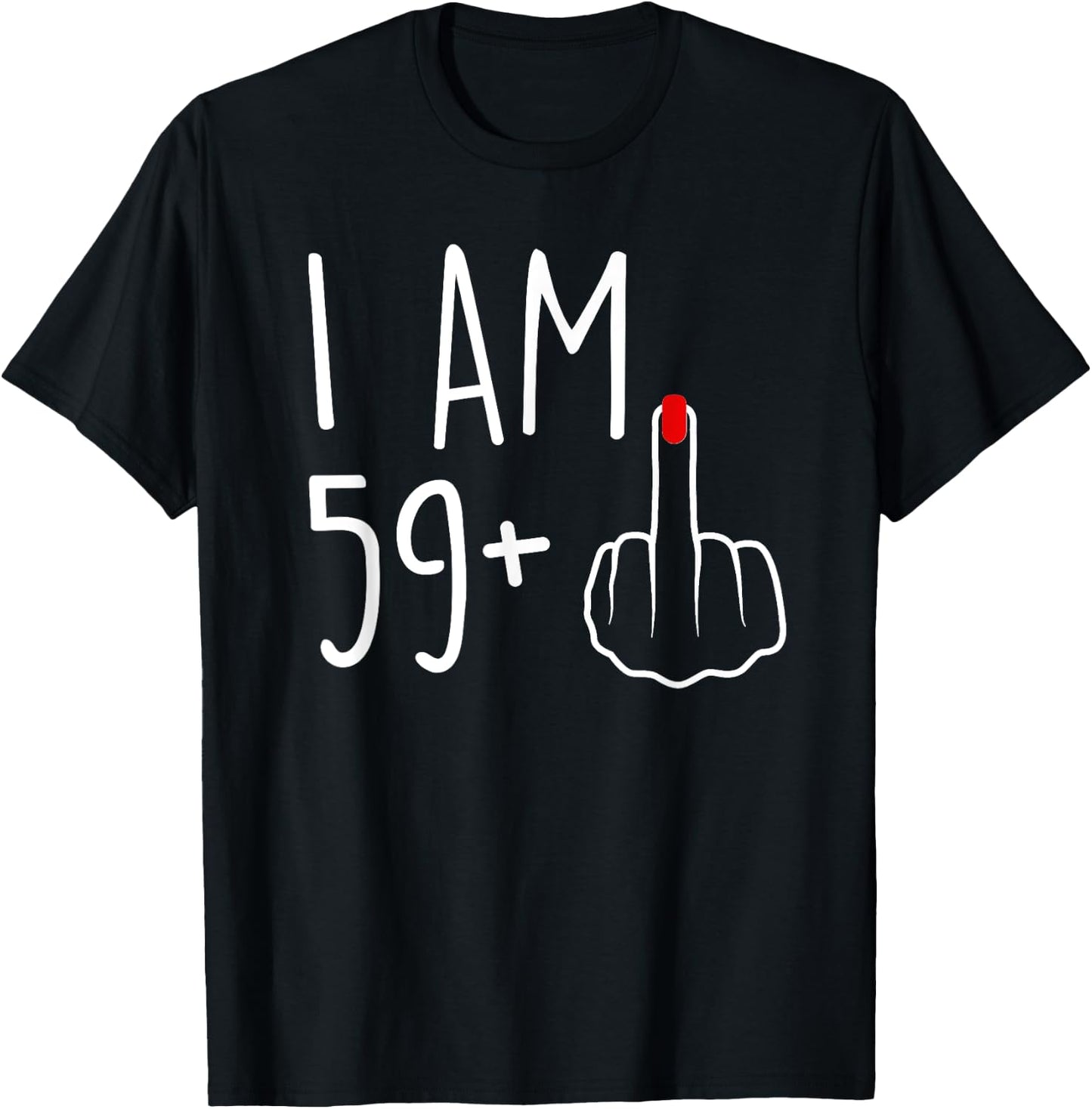 I Am 59 Plus 1 Middle Finger For A 60th Birthday T-Shirt - T-Shirt | Black