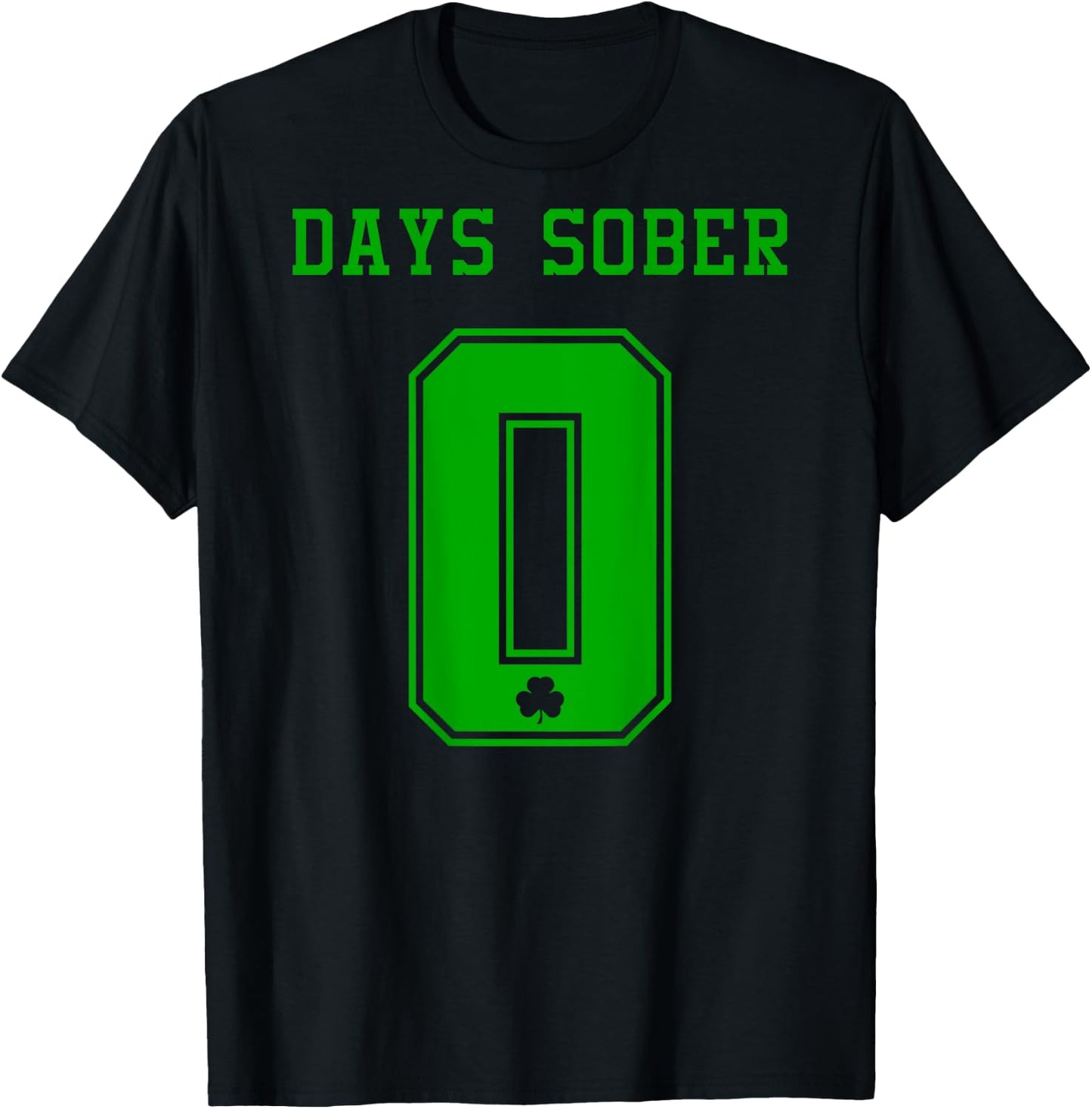 0 DAYS SOBER Jersey St Patricks Shirt Drinking Alcohol Lover T-Shirt - T-Shirt | Black