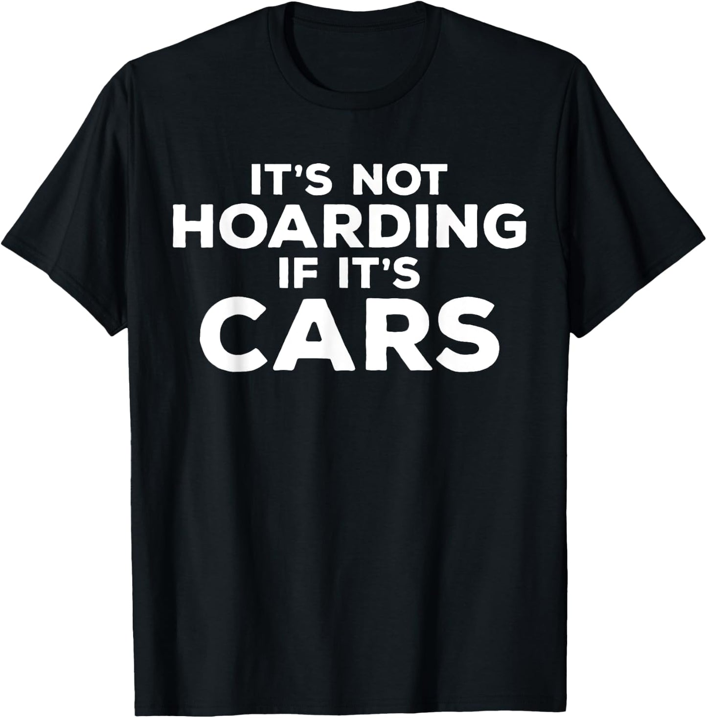 It's Not Hoarding If It's Cars Funny Car Guy Car Enthusiast T-Shirt - T-Shirt | Black