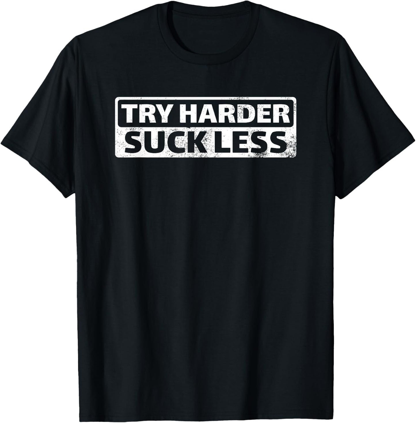 Try Harder Suck Less Motivation For The Gym T-Shirt - T-Shirt | Black