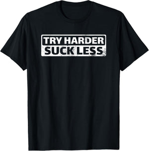 Try Harder Suck Less Motivation For The Gym T-Shirt - T-Shirt | Black