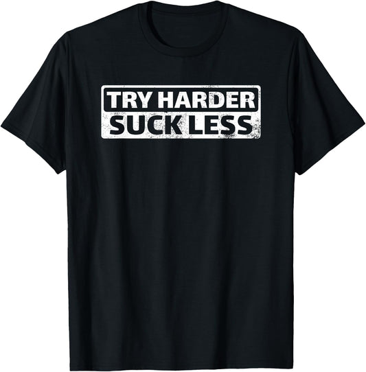 Try Harder Suck Less Motivation For The Gym T-Shirt - T-Shirt | Black