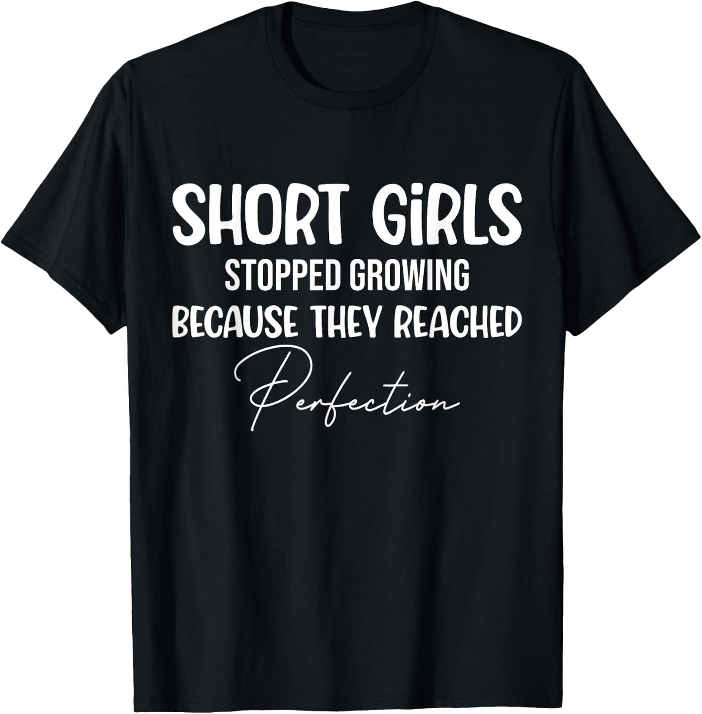 Short girls stopped growing because they reached perfection T-Shirt - T-Shirt | Black