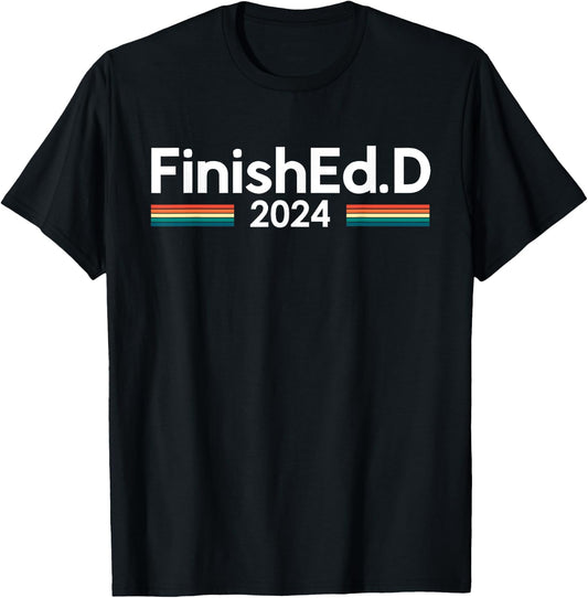 FinishEd.D 2024 Ed.D Doctor of Education T-Shirt - T-Shirt | Black