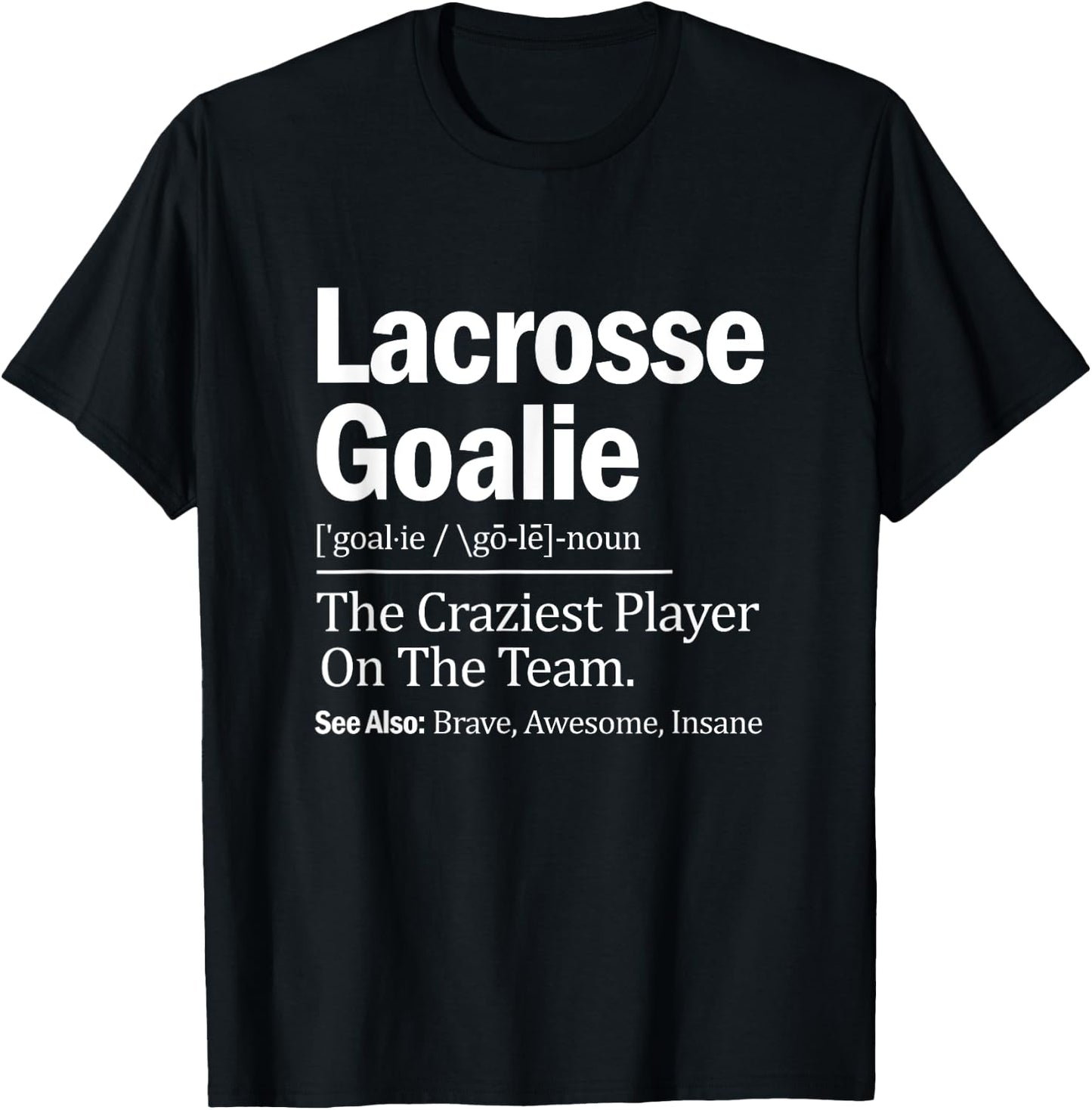 Lacrosse Goalie Quote Definition Craziest Player On The Team T-Shirt - T-Shirt | Black