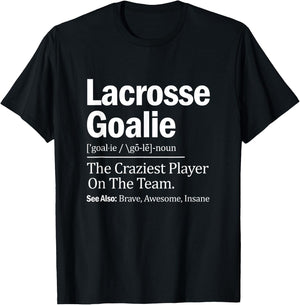 Lacrosse Goalie Quote Definition Craziest Player On The Team T-Shirt - T-Shirt | Black