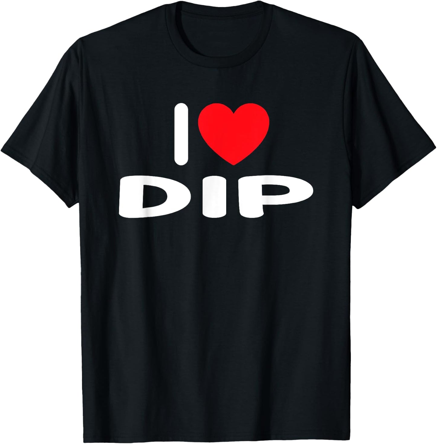 I Love Dip T-Shirt - T-Shirt | Black