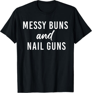 Messy Buns And Nail Guns T-Shirt - T-Shirt | Black