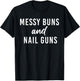 Messy Buns And Nail Guns T-Shirt - T-Shirt | Black