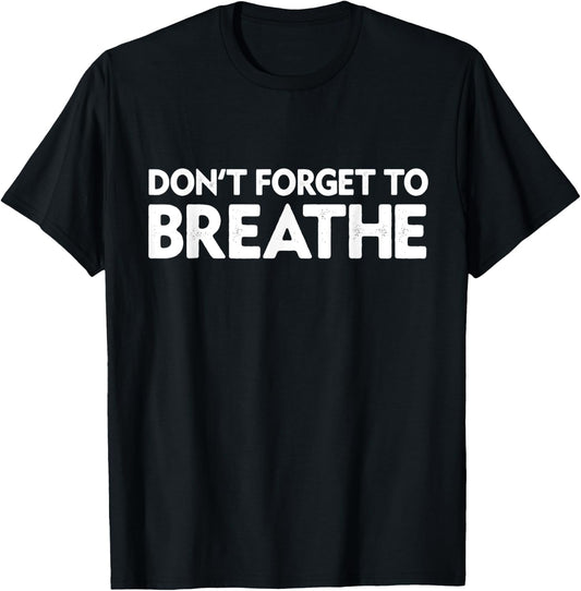 Don't Forget To Breathe Funny Yoga Class Breathwork Teacher Men Women T-Shirt - T-Shirt | Black